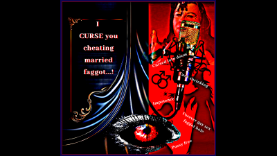 I Curse You Cheating Married Faggot...!