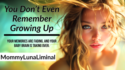 You Don't Even Remember Growing Up