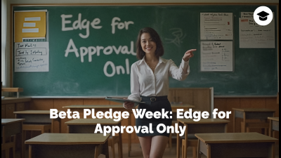 Beta Pledge Week: Edge For Approval Only