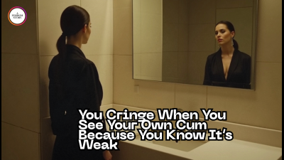 You Cringe When You See Your Own Cum Because You Know It's Weak