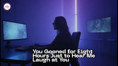 You Gooned For Eight Hours Just To Hear Me Laugh At You