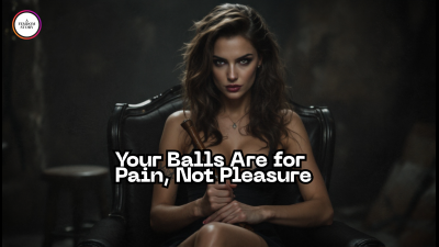 Your Balls Are For Pain, Not Pleasure