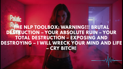 The Nlp Toolbox: Warning!!! Brutal Destruction - Your Absolute Ruin - Your Total Destruction - Exposing And Destroying - I Will Wreck Your Mind And Life - Cry Bitch!