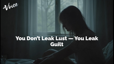 You Don't Leak Lust -- You Leak Guilt