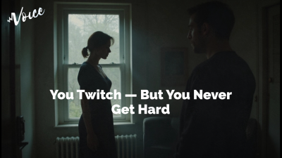 You Twitch -- But You Never Get Hard