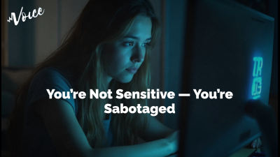 You're Not Sensitive -- You're Sabotaged
