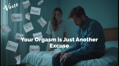 Your Orgasm Is Just Another Excuse