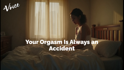 Your Orgasm Is Always An Accident