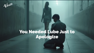 You Needed Lube Just To Apologize