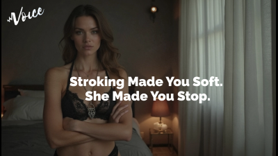 Stroking Made You Soft. She Made You Stop