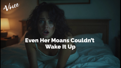 Even Her Moans Couldn't Wake It Up