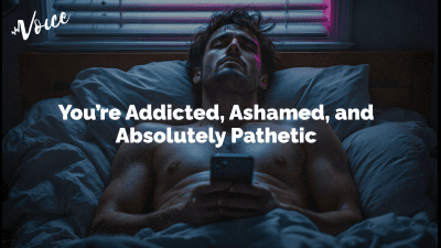 You're Addicted, Ashamed, And Absolutely Pathetic