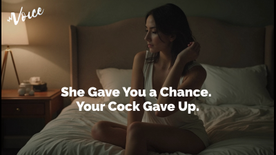 She Gave You A Chance. Your Cock Gave Up