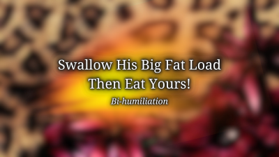 Swallow His Big Fat Load Then Consume Yours!
