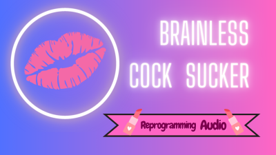 Brainless Cock Sucker