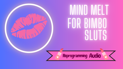 Mind Melt For Bimbo Sluts
