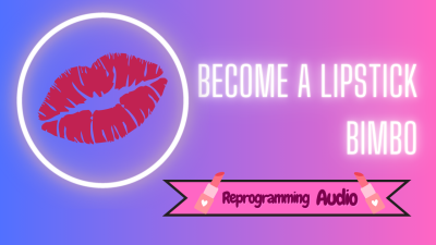 Become A Lipstick Bimbo (Vault Audio)