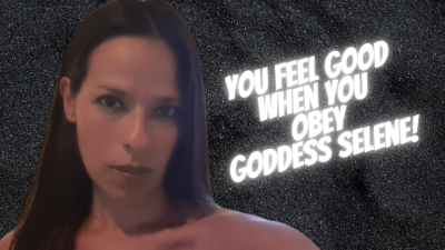 Feels Good When You Obey. By Goddess Selene. Obedience Feels Good, Doesn't It?
