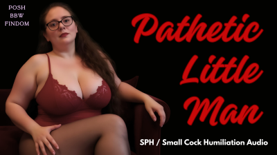 Pathetic Little Man - SPH/ Small Cock Humiliation Audio From Goddess Anna, An English BBW With A Posh British Accent