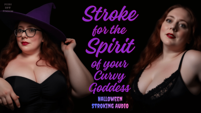 Stroke For The Spirit Of Your Curvy Goddess: Halloween Stroking Audio From Your Posh English BBW Findom Witchy Goddess