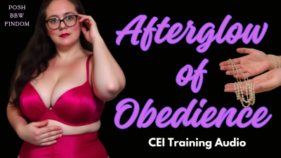 Afterglow Of Obedience- CEI Training Audio From Goddess Anna, A Posh English BBW Financial Dominatrix