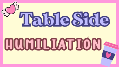 Table Side Humiliation