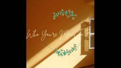 Who You're Meant To Be