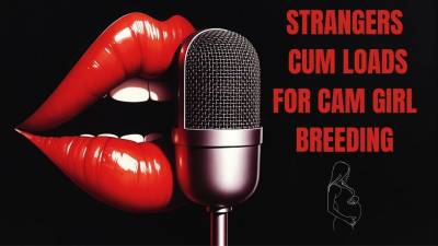 Stranger Cum For Cam Girl Breeding. Audio
