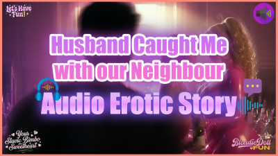 Husband Caught Me With Our Neighbour: Audio Erotic Story