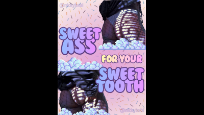 My Sweet Ass For Your Sweet Tooth