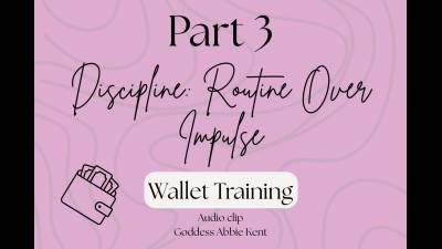 Wallet Training Part 3 Discipline: Routine Over Impulse