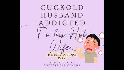 Cuck Husband Addicted To His Hot Wife