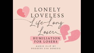 Lonely, Loveless, Life-Long Loser