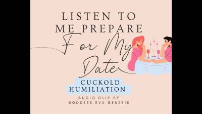 Listen To Me Prepare For My Date