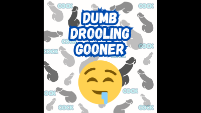 Dumb Drooling Gooner