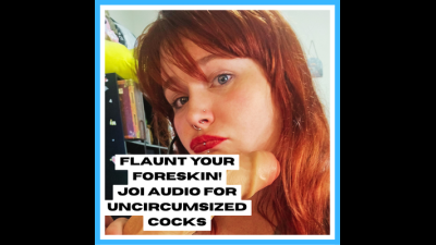 Flaunt Your Foreskin!