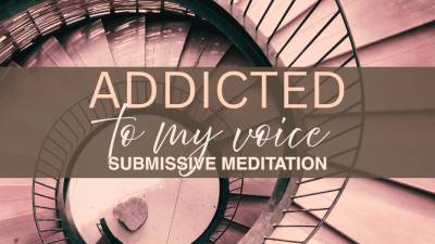 Addicted To My Voice- Femdom Meditation