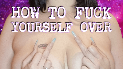 How To Fuck Yourself Over