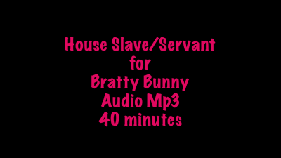 House Slave Servant For Bratty Bunny Audio Mp3