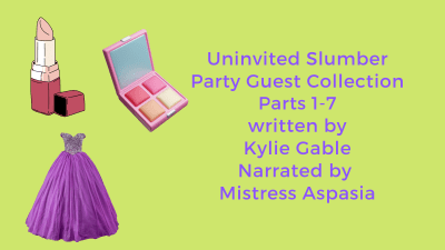Uninvited Slumber Party Guest Parts 1-7 Written By Kylie Gable Narrated By Shayla Aspasia