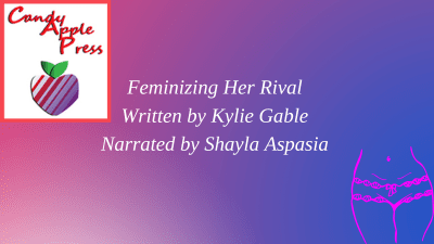 Feminizing Her Rival 1 Written By Kylie Gable Narrated By Shayla Aspasia