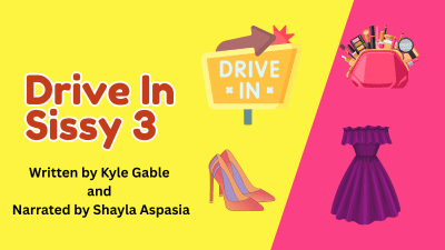 Drive-In Sissy 3 Written By Kylie Gable Narrated By Shayla Aspasia
