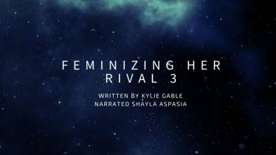 Feminizing Her Rival 3 Written By Kylie Gable Narrated By Shayla Aspasia