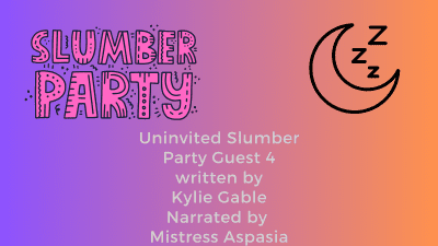 Uninvited Slumber Party Guest 4 Written By Kylie Gable Narrated By Shayla Aspasia
