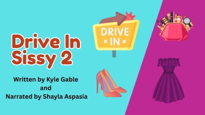 Drive-In Sissy Part 2 Written By Kylie Gable Narrated By Shayla Aspasia
