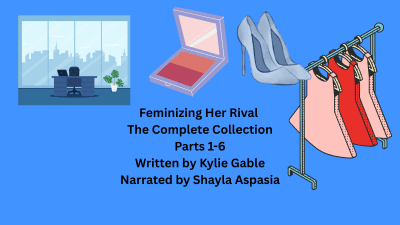 Feminizing Her Rival Collection Part 1-6 Written By Kylie Gable Narrated By Shayla Aspasia
