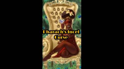 Pharoah Incel's Curse