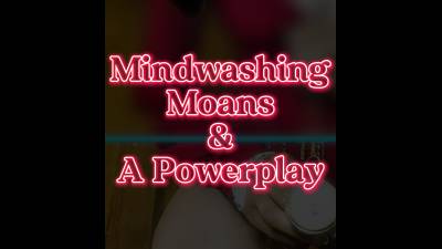 Mindwashing Moans And A Powerplay