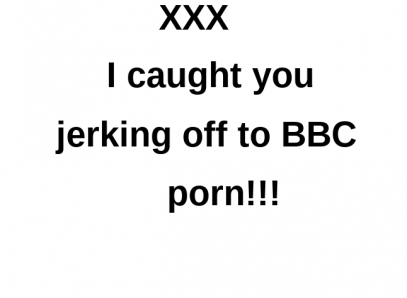 Tsk Tsk I Caught You Jacking Off To BBC Porn!