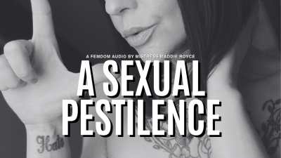 A Sexual Pestilence: SPH And Verbal Humiliation Audio By Mistress Maddie Royce